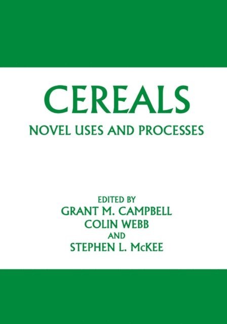 Stephen L. McKee, Colin Webb, Grant M. Campbell - Cereals: Novel Uses and Processes, E-bok