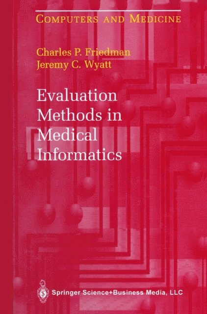 Jeremy C. Wyatt, Charles P. Friedman - Evaluation Methods in Medical Informatics, E-bok