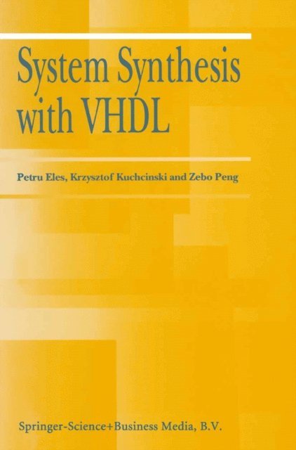 Zebo Peng, Krzysztof Kuchcinski, Petru Eles - System Synthesis with VHDL, E-bok