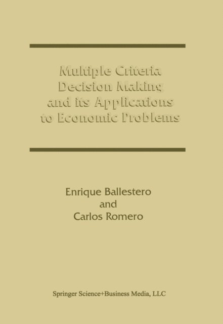 Carlos Romero, Enrique Ballestero - Multiple Criteria Decision Making and its Applications to Economic Problems, E-bok