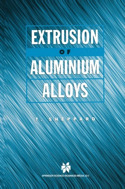T. Sheppard - Extrusion of Aluminium Alloys, E-bok