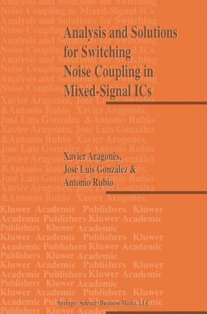 Antonio Rubio, J.L. Gonzalez, X. Aragones - Analysis and Solutions for Switching Noise Coupling in Mixed-Signal ICs, E-bok