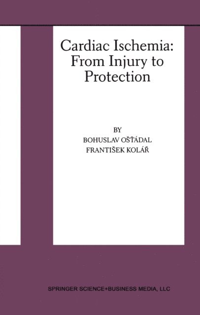Frantisek Kolar, Bohuslav Ost'adal - Cardiac Ischemia: From Injury to Protection, E-bok