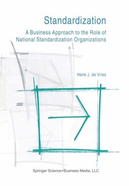 Henk J. de Vries - Standardization: A Business Approach to the Role of National Standardization Organizations, E-bok