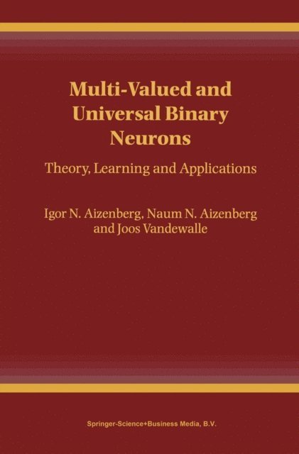 Joos P.L. Vandewalle, Naum N. Aizenberg, Igor Aizenberg - Multi-Valued and Universal Binary Neurons, E-bok