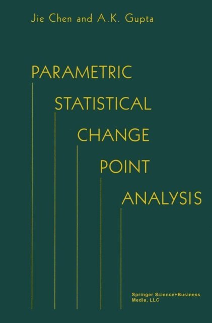 A.K. Gupta, Jie Chen - Parametric Statistical Change Point Analysis, E-bok