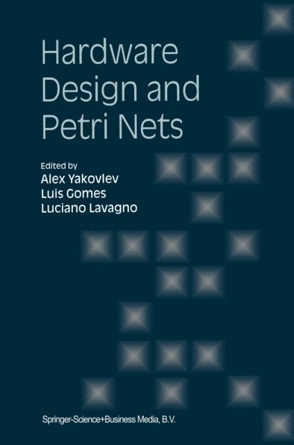Luciano Lavagno, Luis Gomes, Alex Yakovlev - Hardware Design and Petri Nets, E-bok