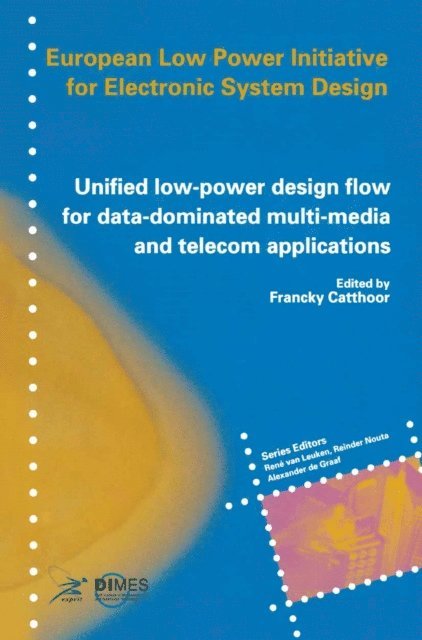 Francky Catthoor - Unified low-power design flow for data-dominated multi-media and telecom applications, E-bok