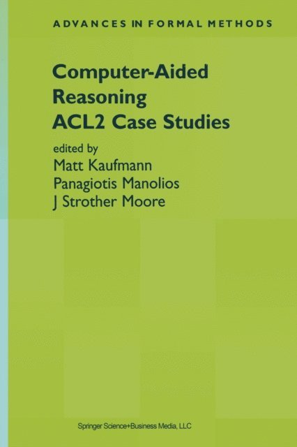 J Strother Moore, Panagiotis Manolios, Matt Kaufmann - Computer-Aided Reasoning, E-bok