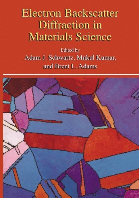 David P. Field, Brent L. Adams, Mukul Kumar, Adam J. Schwartz - Electron Backscatter Diffraction in Materials Science, E-bok