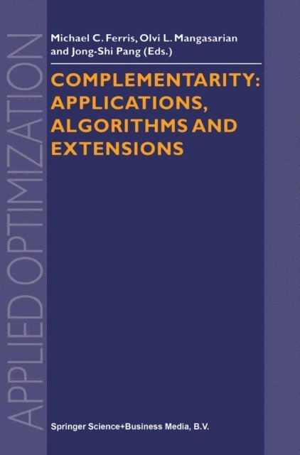 Jong-Shi Pang, Olvi L. Mangasarian, Michael C. Ferris - Complementarity: Applications, Algorithms and Extensions, E-bok