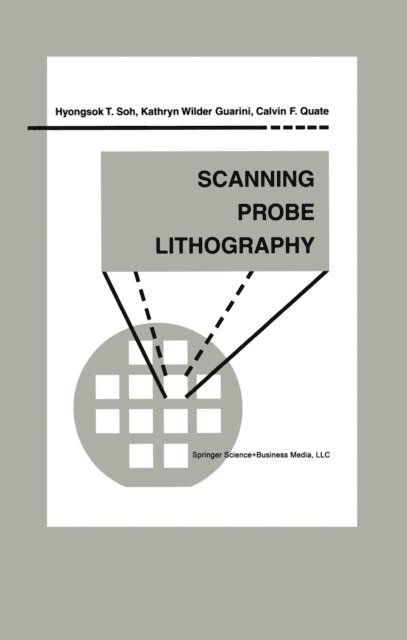 Calvin F. Quate, Kathryn Wilder Guarini, Hyongsok T. Soh - Scanning Probe Lithography, E-bok
