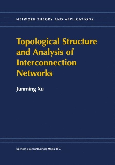 Junming Xu - Topological Structure and Analysis of Interconnection Networks, E-bok