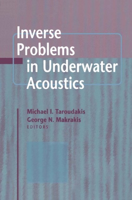 George Makrakis, Michael I. Taroudakis - Inverse Problems in Underwater Acoustics, E-bok