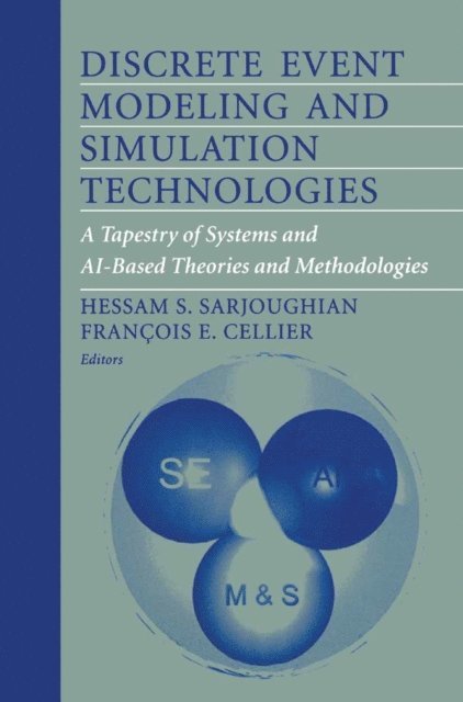 Francois E. Cellier, Hessam S. Sarjoughian - Discrete Event Modeling and Simulation Technologies, E-bok
