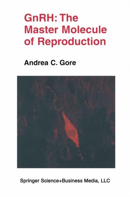 Andrea C. Gore - GnRH: The Master Molecule of Reproduction, E-bok