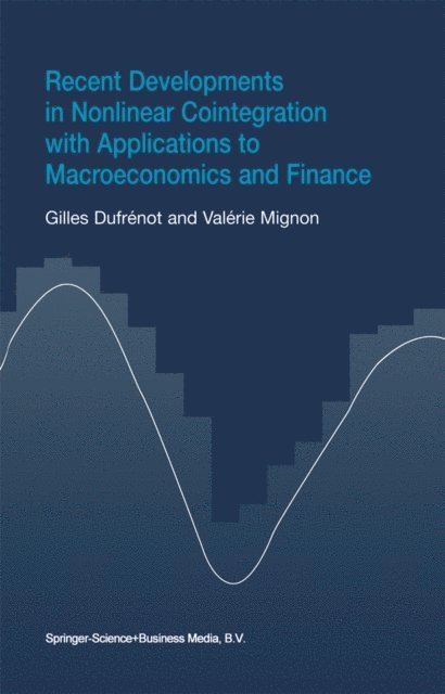 Valerie Mignon, Gilles Dufrenot - Recent Developments in Nonlinear Cointegration with Applications to Macroeconomics and Finance, E-bok