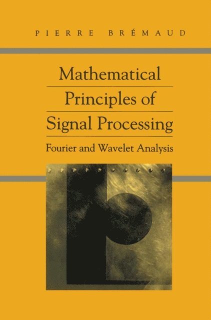 Pierre Bremaud - Mathematical Principles of Signal Processing, E-bok