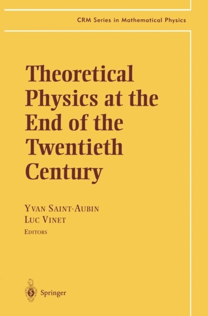 Luc Vinet, Yvan Saint-Aubin - Theoretical Physics at the End of the Twentieth Century, E-bok