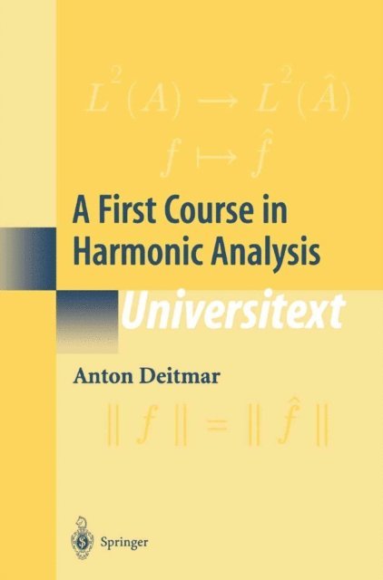 Anton Deitmar - First Course in Harmonic Analysis, E-bok
