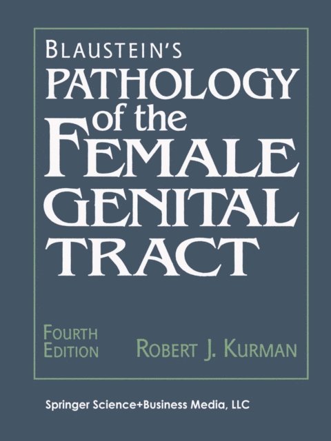 Robert J. Kurman - Blaustein's Pathology of the Female Genital Tract, E-bok