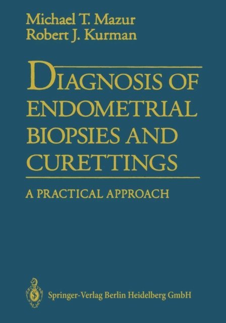 Robert J. Kurman, Michael Mazur - Diagnosis of Endometrial Biopsies and Curettings, E-bok