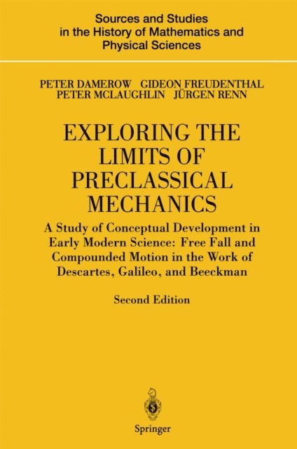 Jurgen Renn, Peter McLaughlin, Gideon Freudenthal, Peter Damerow - Exploring the Limits of Preclassical Mechanics, E-bok