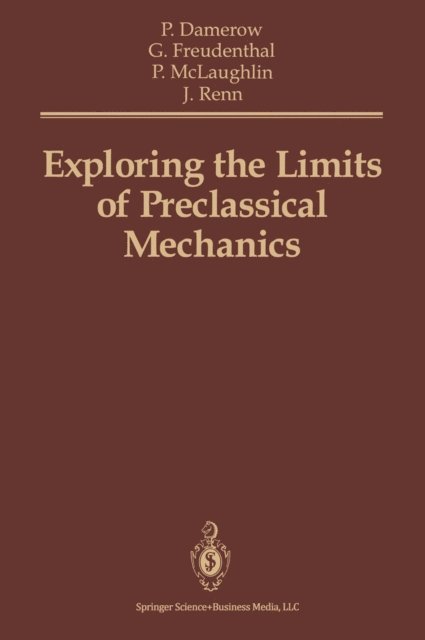 Jurgen Renn, Peter McLaughlin, Gideon Freudenthal, Peter Damerow - Exploring the Limits of Preclassical Mechanics, E-bok