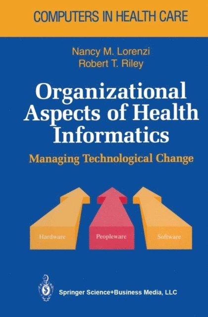 Robert T. Riley, Nancy M. Lorenzi - Organizational Aspects of Health Informatics, E-bok