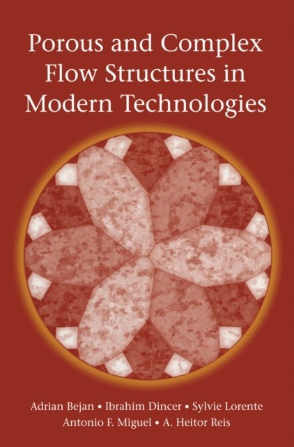Heitor Reis, Antonio Miguel, Sylvie Lorente, Ibrahim Dincer, Adrian Bejan - Porous and Complex Flow Structures in Modern Technologies, E-bok