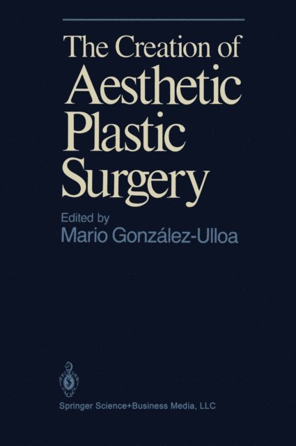 M. Gonzales-Ulloa - Creation of Aesthetic Plastic Surgery, E-bok