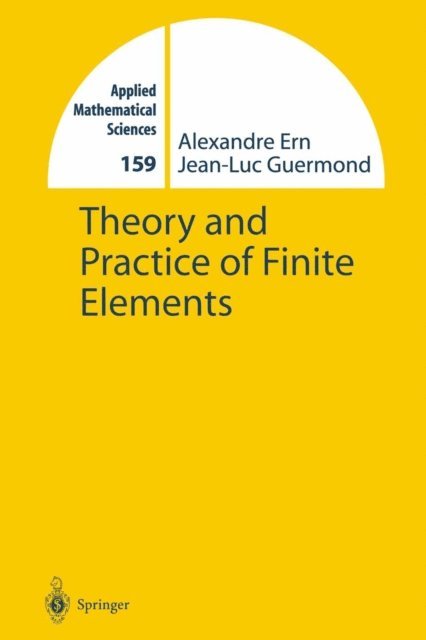 Jean-Luc Guermond, Alexandre Ern - Theory and Practice of Finite Elements, E-bok