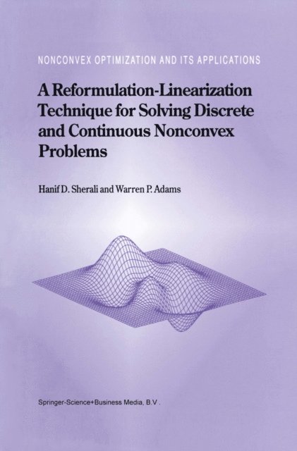 W. P. Adams, Hanif D. Sherali - Reformulation-Linearization Technique for Solving Discrete and Continuous Nonconvex Problems, E-bok