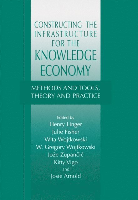 Josie Arnold, Kitty Vigo, Joze Zupancic, Wita Wojtkowski, W. Gregory Wojtkowski, Julie Fisher, Henry Linger - Constructing the Infrastructure for the Knowledge Economy, E-bok