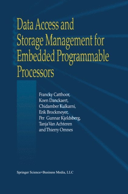 Thierry Omnes, T. van Achteren, Per Gunnar Kjeldsberg, E. Brockmeyer, K.K. Kulkarni, K. Danckaert, Francky Catthoor - Data Access and Storage Management for Embedded Programmable Processors, E-bok