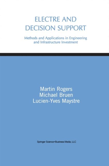 Lucien-Yves Maystre, Michael Bruen, Martin Gerard Rogers - Electre and Decision Support, E-bok