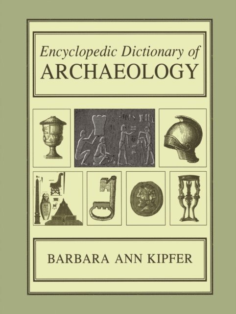 Barbara Ann Kipfer - Encyclopedic Dictionary of Archaeology, E-bok