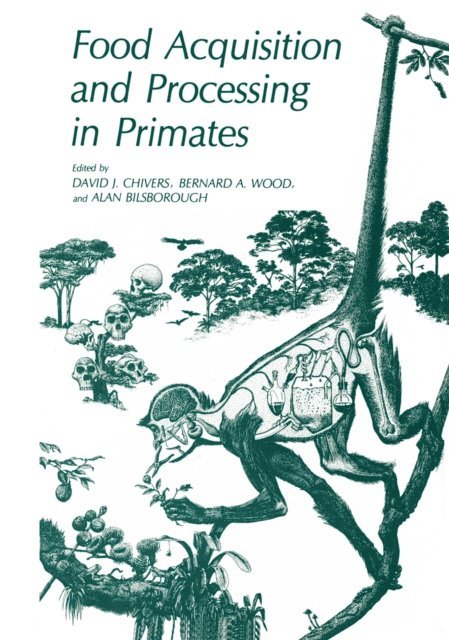 Alan Bilsborough, Bernard A. Wood, David J. Chivers - Food Acquisition and Processing in Primates, E-bok