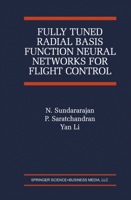 Yan Li, P. Saratchandran, N. Sundararajan - Fully Tuned Radial Basis Function Neural Networks for Flight Control, E-bok