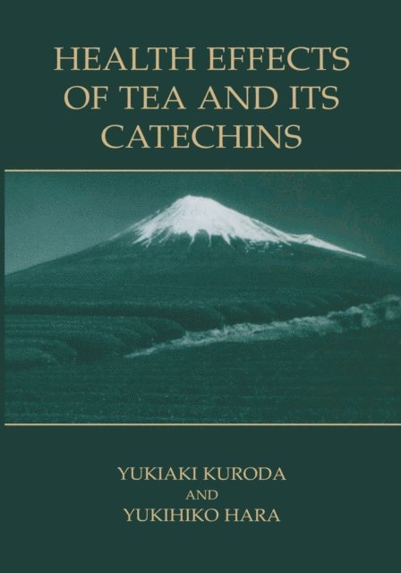 Yukihiko Hara, Yukiaki Kuroda - Health Effects of Tea and Its Catechins, E-bok