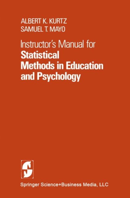 S.T. Mayo, A.K. Kurtz - Instructor's Manual for Statistical Methods in Education and Psychology, E-bok