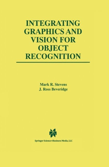 J. Ross Beveridge, Mark R. Stevens - Integrating Graphics and Vision for Object Recognition, E-bok