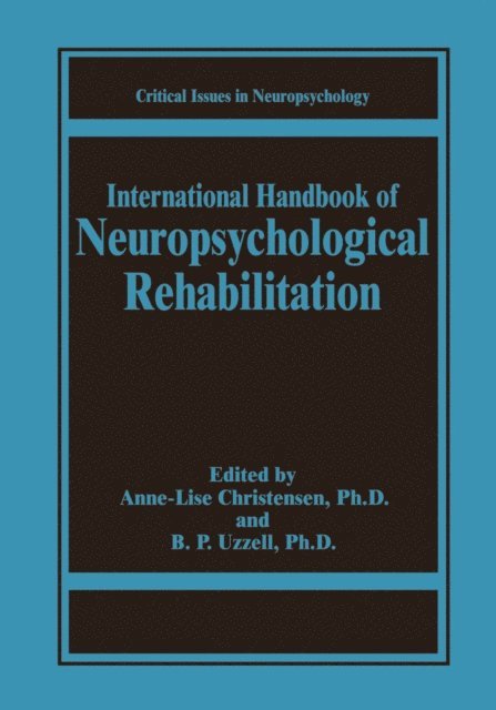 Barbara P. Uzzell, Anne-Lise Christensen - International Handbook of Neuropsychological Rehabilitation, E-bok
