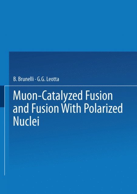 G.G. Leotta, B. Brunelli - Muon-Catalyzed Fusion and Fusion with Polarized Nuclei, E-bok