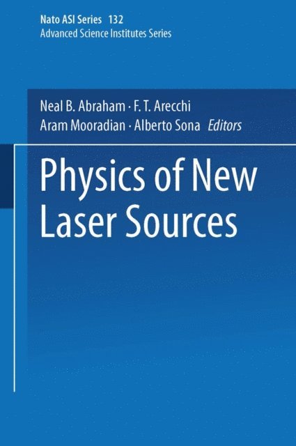 Alberto Sona, Aram Mooradian, F. T. Arecchi, Neal B. Abraham - Physics of New Laser Sources, E-bok