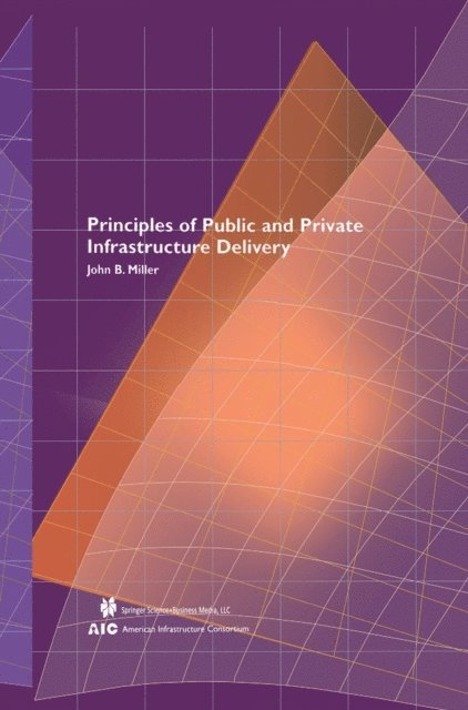 John B. Miller - Principles of Public and Private Infrastructure Delivery, E-bok