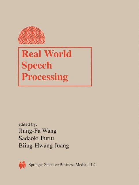 Biing-Hwang Juang, Sadaoki Furui, Jhing-Fa Wang - Real World Speech Processing, E-bok
