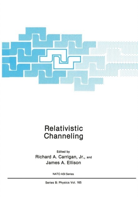 James A. Ellison, Richard A. Carrigan Jr. - Relativistic Channeling, E-bok