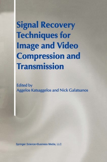Nick Galatsanos, Aggelos Katsaggelos - Signal Recovery Techniques for Image and Video Compression and Transmission, E-bok