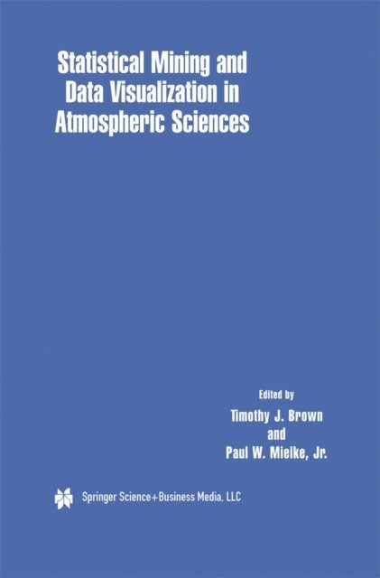 Paul W. Mielke Jr., Timothy J. Brown - Statistical Mining and Data Visualization in Atmospheric Sciences, E-bok